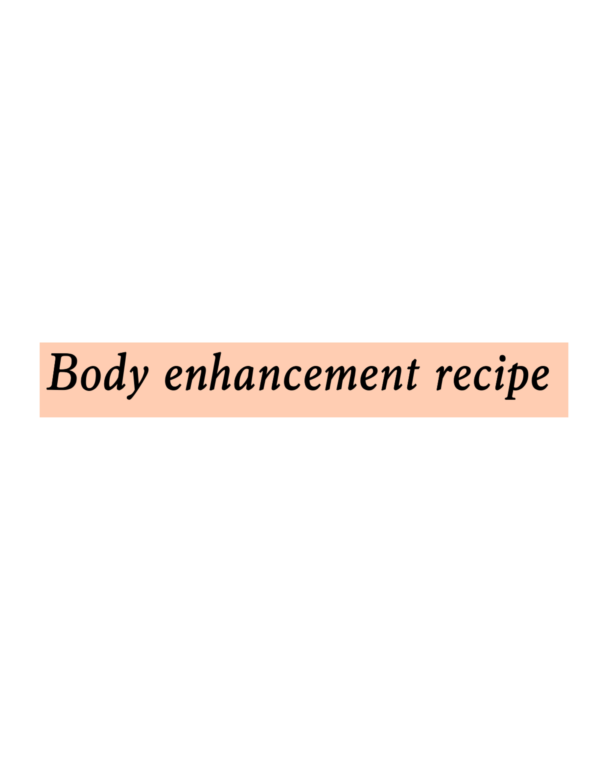Body enhancement recipe for sales